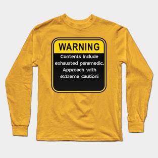 WARNING: Contents include exhausted paramedic! Long Sleeve T-Shirt